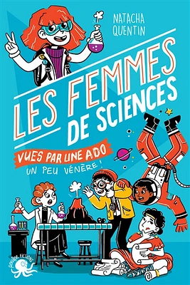 100 % bio : Les femmes de sciences vues par une ado un peu vénère !