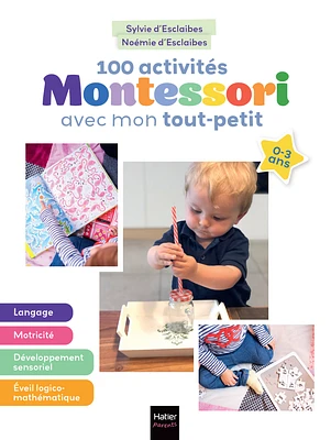 100 activités Montessori avec mon tout-petit : 0-3 ans
