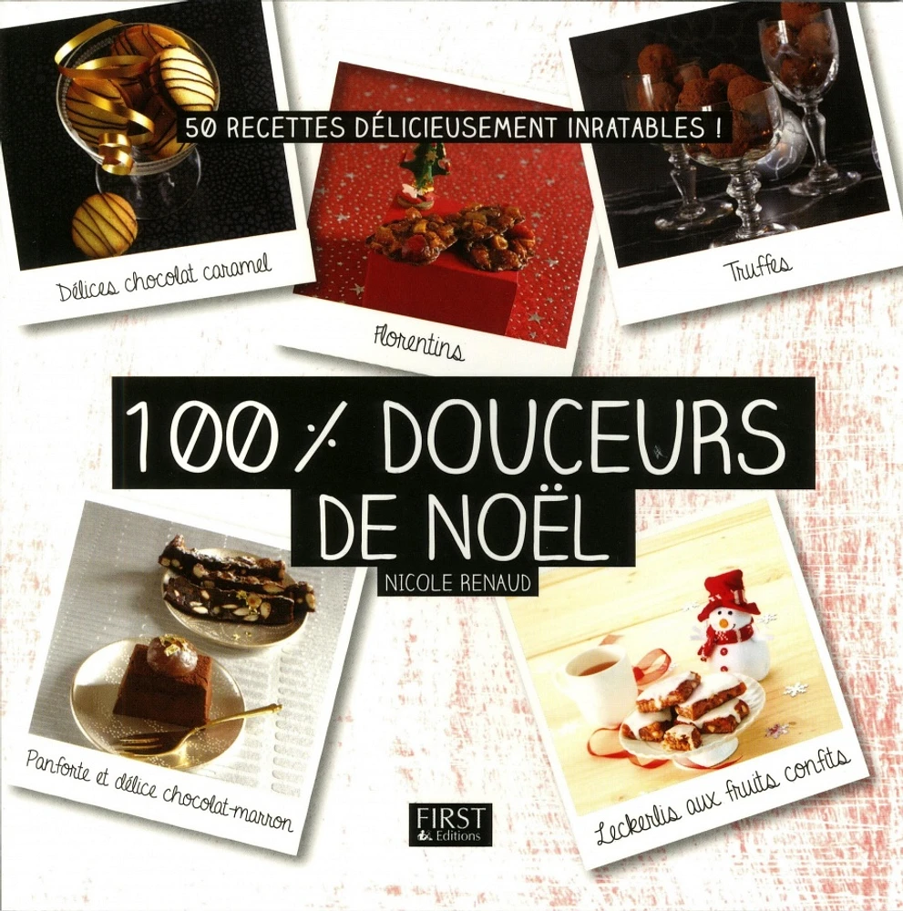 100 % douceurs de Noël : 50 recettes délicieusement inratables !