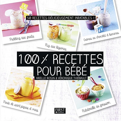 100 % recettes pour bébé : 50 recettes délicieusement inratables !