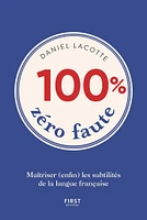 100 % zéro faute : maîtriser (enfin) les subtilités de la langue française