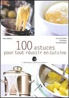 100 astuces pour tout réussir en cuisine : tout cuire à point et rattraper les catastrophes !