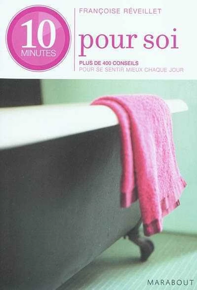 10 minutes pour soi : plus de 400 conseils pour se sentir mieux chaque jour