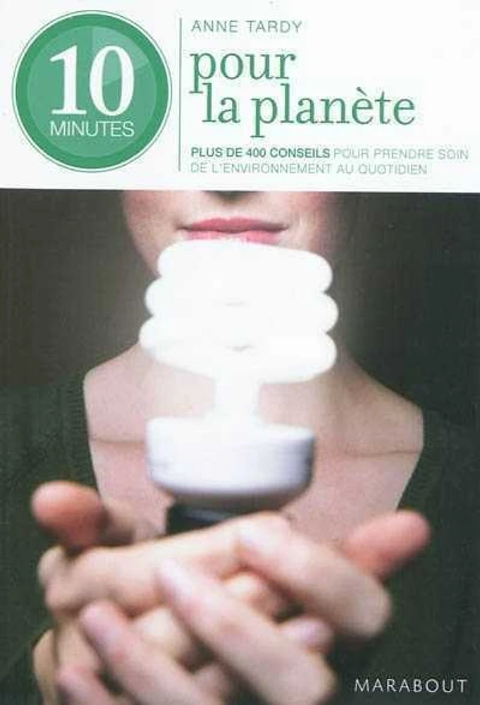 10 minutes pour la planète : 300 éco-gestes au quotidien