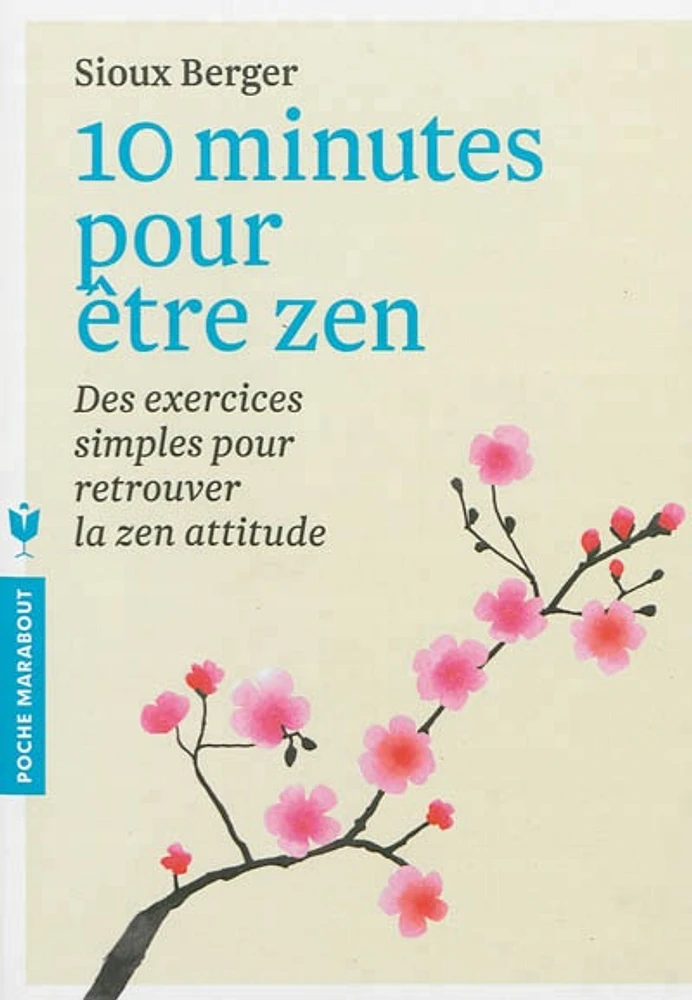 10 minutes pour être zen : des exercices simples pour retrouver la zen attitude