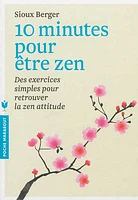 10 minutes pour être zen : des exercices simples pour retrouver la zen attitude