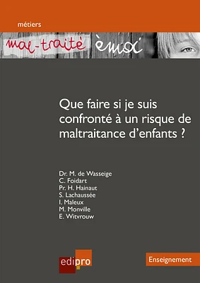 « Mal-traité émoi » Que faire si je suis confronté à un risque de maltraitance d enfants ?