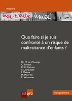 « Mal-traité émoi » Que faire si je suis confronté à un risque de maltraitance d enfants ?