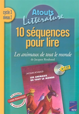 10 séquences pour lire Les animaux de tout le monde de Jacques Roubaud, cycle 3 niveau 2 : guide pédagogique