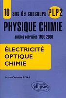 10 ans de concours PLP2 physique chimie : électricité, optique, chimie
