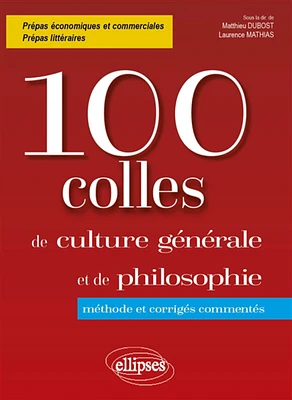 100 colles de culture générale et de philosophie : méthode et corrigés commentés