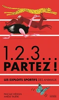 1, 2, 3... partez ! : les exploits sportifs des animaux