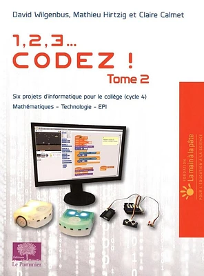1, 2, 3... codez ! T.2 : Six projets d'informatique pour le collège (cycle 4) - mathématiques, technologie, EPI