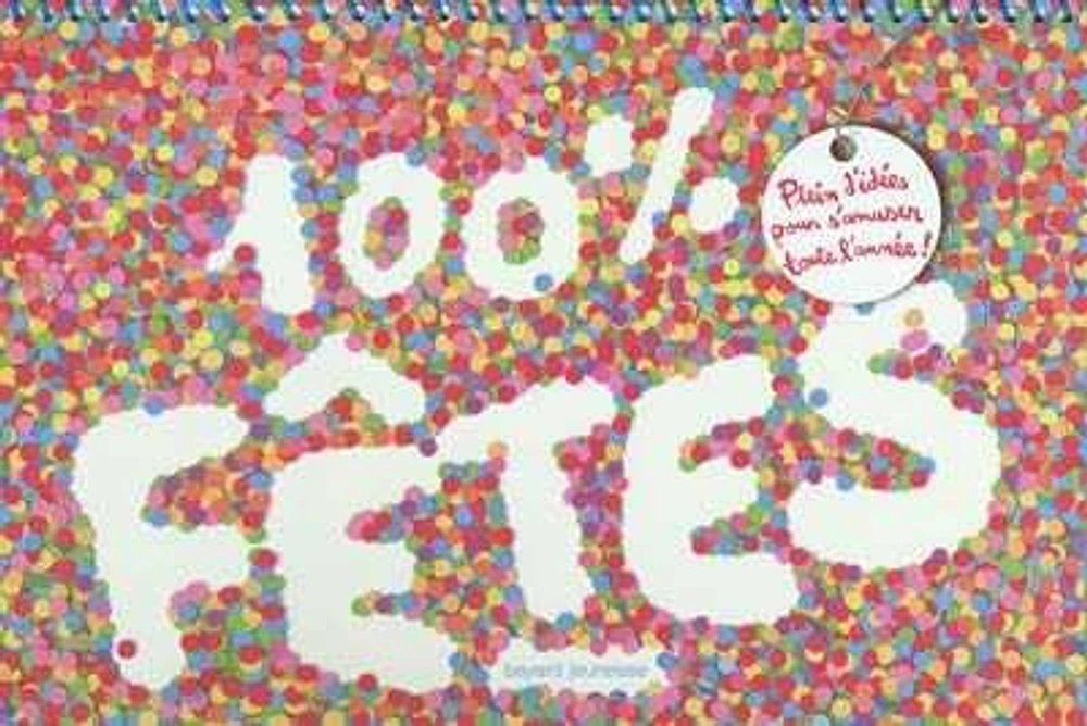 100% fêtes : plein d'idées pour s'amuser toute l'année !