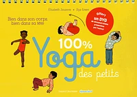 100 % yoga des petits : bien dans son corps, bien dans sa tête