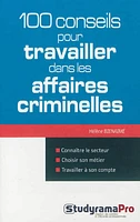 100 conseils pour travailler dans les affaires criminelles