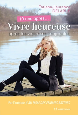 10 ans après... : vivre heureuse après les violences conjugales