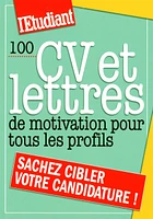 100 CV et lettres de motivation pour tous les profils : sachez cibler votre candidature !