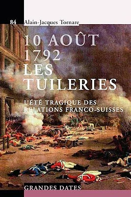 10 août 1792, les Tuileries : l'été tragique des relations franco-suisses