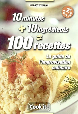 10 minutes + 10 ingrédients : le guide de l'improvisation culinaire