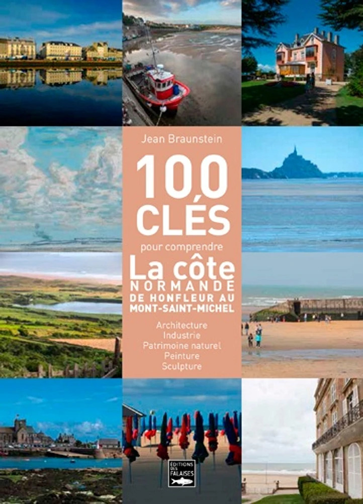 100 clés de la côte normande : du Mont-Saint-Michel à Honfleur