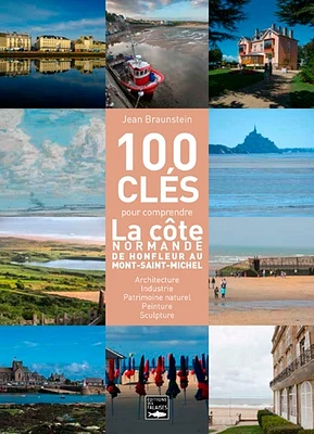 100 clés de la côte normande : du Mont-Saint-Michel à Honfleur