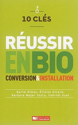 10 clés pour réussir en bio : conversion & installation