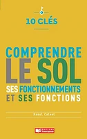 10 clés pour comprendre le sol, ses fonctionnements et ses fonctions
