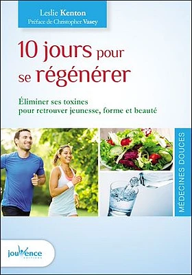 10 jours pour se régénérer : éliminer ses toxines pour retrouver jeunesse, forme et beauté