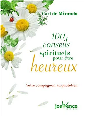 100 conseils spirituels pour être heureux : votre compagnon au quotidien