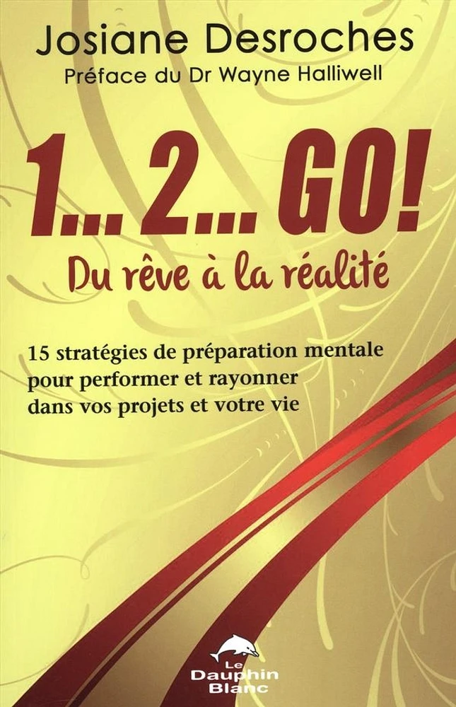 1... 2... GO! Du rêve à la réalité : 15 stratégies de préparation mentale pour performer et rayonner dans vos projets et votre vie