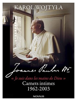 « Je suis dans les mains de Dieu » : carnets intimes, 1962-2003
