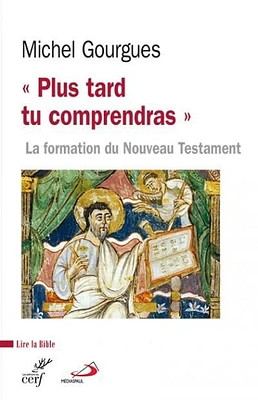 « Plus tard tu comprendras » : la formation du Nouveau Testament