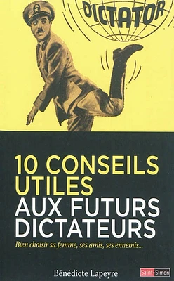 10 conseils utiles aux futurs dictateurs : bien choisir sa femme, ses amis, ses ennemis...