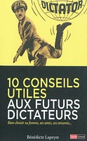 10 conseils utiles aux futurs dictateurs : bien choisir sa femme, ses amis, ses ennemis...