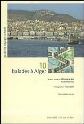10 balades à Alger : guide de voyage culturel