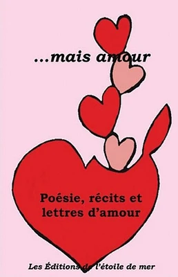 ... mais amour : poésie, récits et lettres d'amour