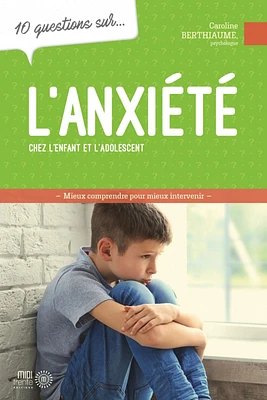 10 questions sur... l'anxiété chez l'enfant et l'adolescent