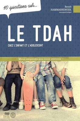 10 questions sur... le TDAH chez l'enfant et l'adolescent : Mieux comprendre pour mieux intervenir