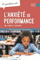 10 questions sur... l'anxiété de performance chez l'enfant et l'adolescent : mieux comprendre pour mieux intervenir