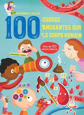 100 choses amusantes sur le corps humain : apprendre et coller