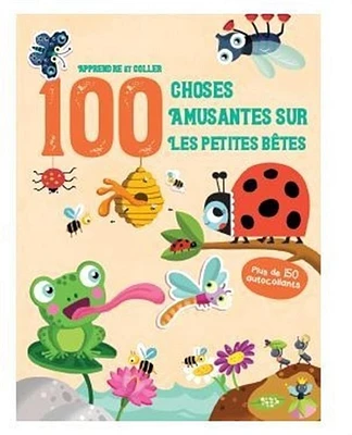100 choses amusantes sur les petites bêtes : apprendre et coller