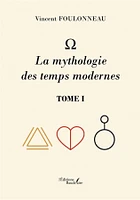 - La mythologie des temps modernes : Tome I