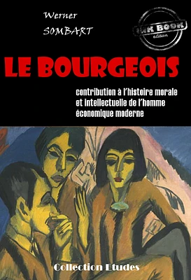 ‎Le bourgeois : contribution à l'histoire morale et intellectuelle de l'homme économique moderne