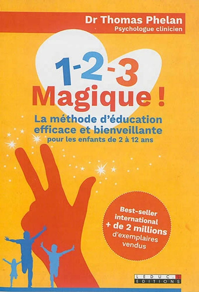 1, 2, 3 magique ! : la méthode d'éducation efficace et bienveillante
