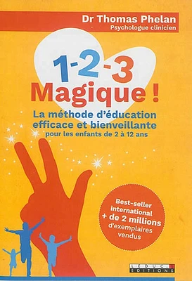 1, 2, 3 magique ! : la méthode d'éducation efficace et bienveillante