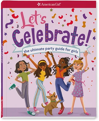 Let's Celebrate! The Ultimate Party Guide for Girls Book