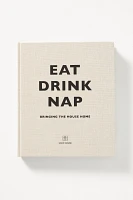 Eat Drink Nap: Bringing the House Home