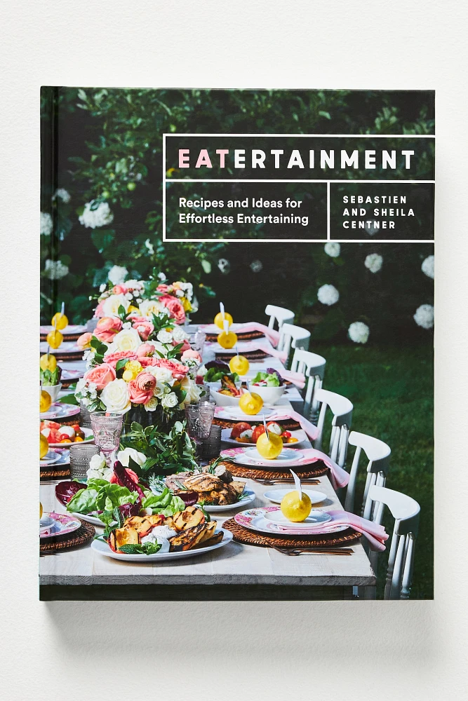 Eatertainment: Recipes and Ideas for Effortless Entertaining