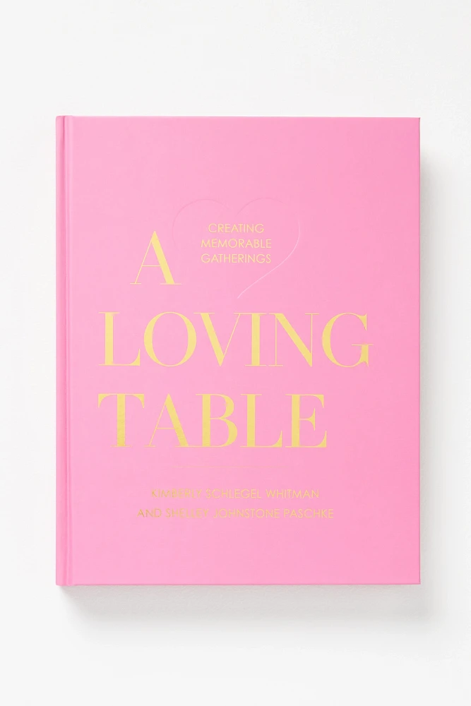 A Loving Table: Creating Memorable Gatherings